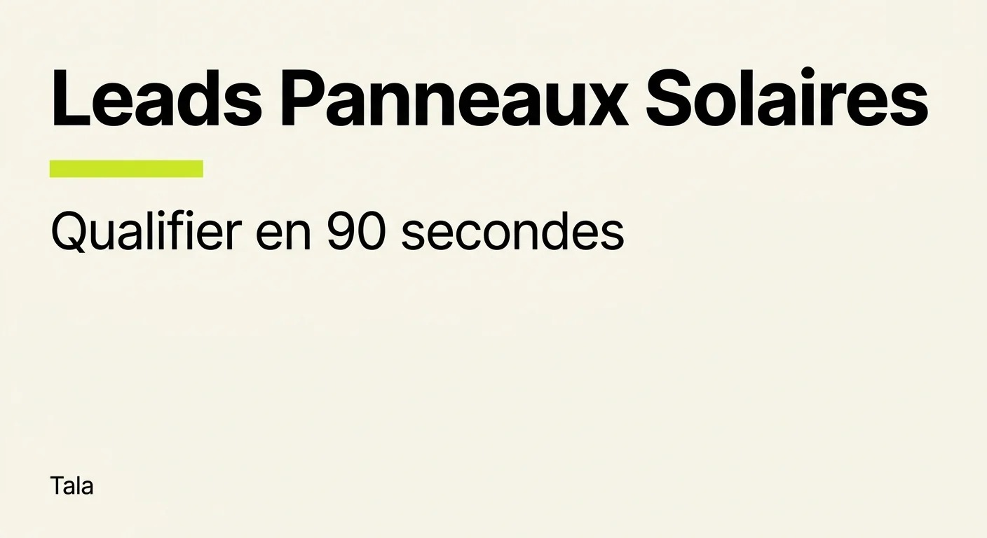 Leads panneaux solaires : qualifier en 90 secondes avant que le prospect signe ailleurs