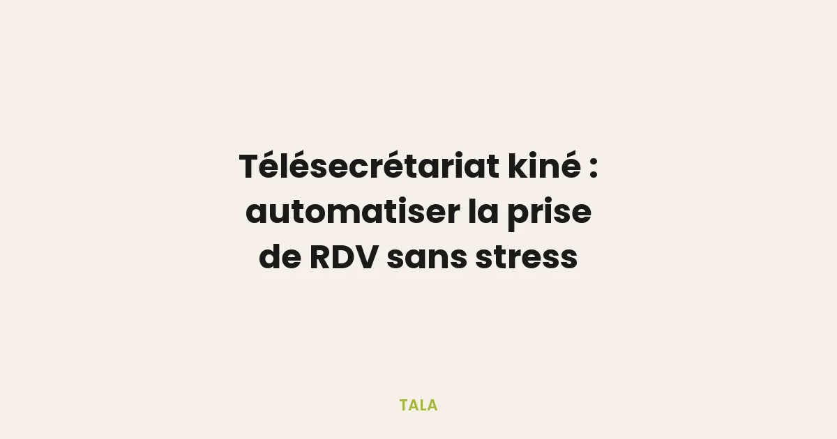Télésecrétariat kiné : automatiser la prise de RDV sans perdre en qualité d'accueil
